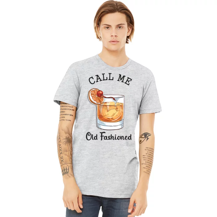 Call Me Old Fashioned Whiskey Wisconsin Funny Vintage Premium T-Shirt