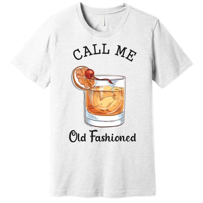 Call Me Old Fashioned Whiskey Wisconsin Funny Vintage Premium T-Shirt