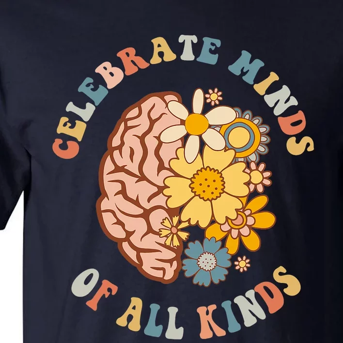 Celebrate Minds Of All Kinds Neurodiversity Autism Tall T-Shirt