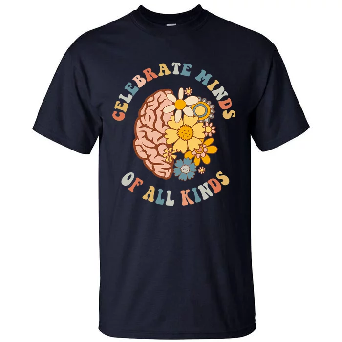 Celebrate Minds Of All Kinds Neurodiversity Autism Tall T-Shirt