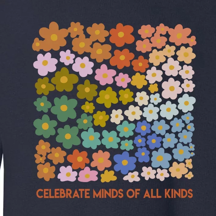 Celebrate Minds Of All Kinds Flowers Neurodiversity Autism Toddler Sweatshirt