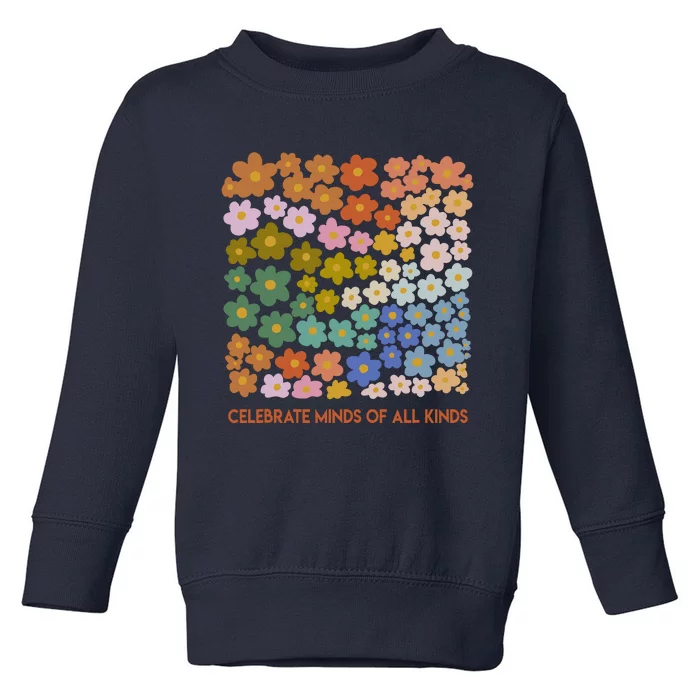 Celebrate Minds Of All Kinds Flowers Neurodiversity Autism Toddler Sweatshirt