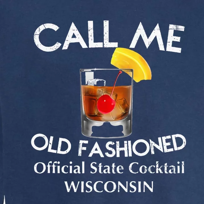 Call Me Old Fashioned Wisconsin State Cocktail Garment-Dyed Sweatshirt