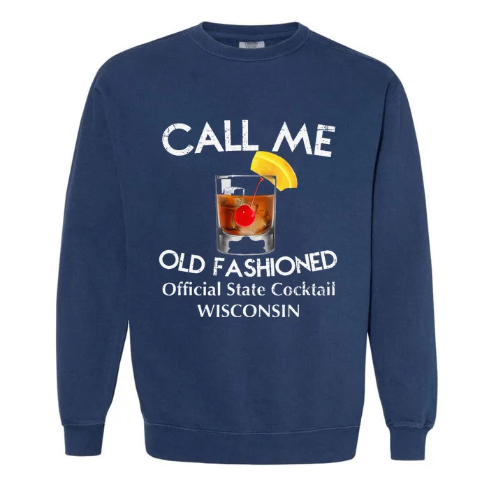 Call Me Old Fashioned Wisconsin State Cocktail Garment-Dyed Sweatshirt