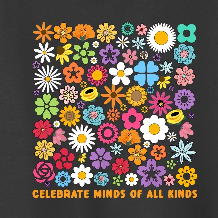 Celebrate Minds Of All Kinds Flowers Neurodiversity Autism Toddler T-Shirt