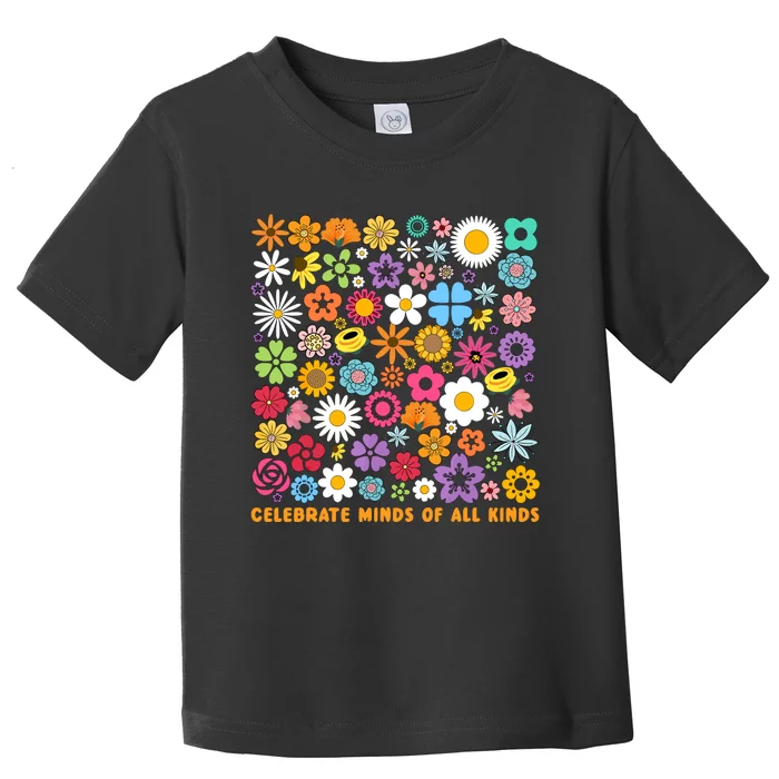 Celebrate Minds Of All Kinds Flowers Neurodiversity Autism Toddler T-Shirt