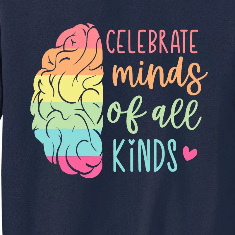 Celebrate Minds Of All Kinds Neurodiversity Autism Awareness Tall Sweatshirt