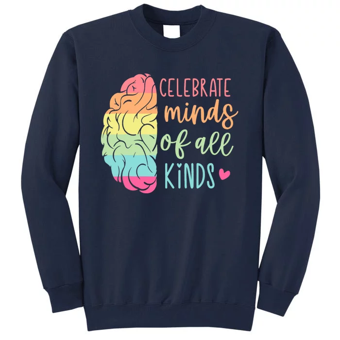 Celebrate Minds Of All Kinds Neurodiversity Autism Awareness Tall Sweatshirt