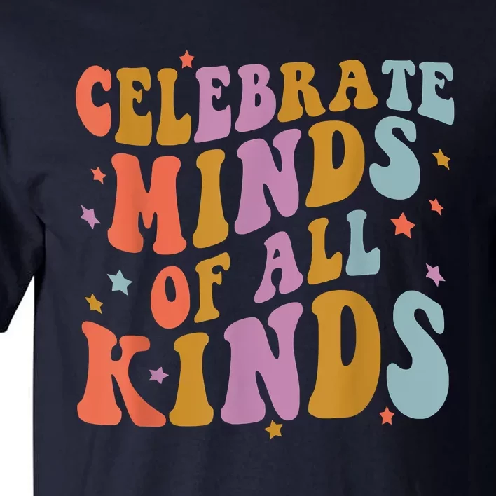 Celebrate Minds Of All Kinds Neurodiversity Autism Awareness Tall T-Shirt