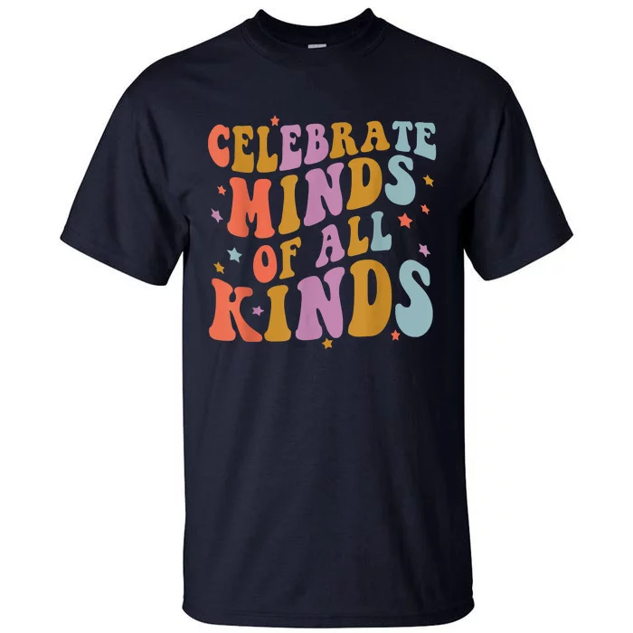 Celebrate Minds Of All Kinds Neurodiversity Autism Awareness Tall T-Shirt