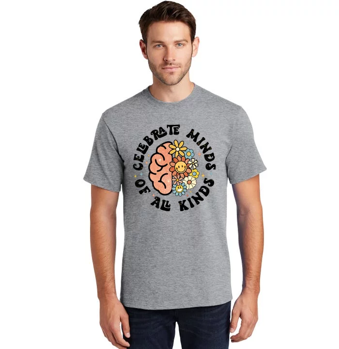 Celebrate Minds Of All Kinds Neurodiversity Autism Tall T-Shirt