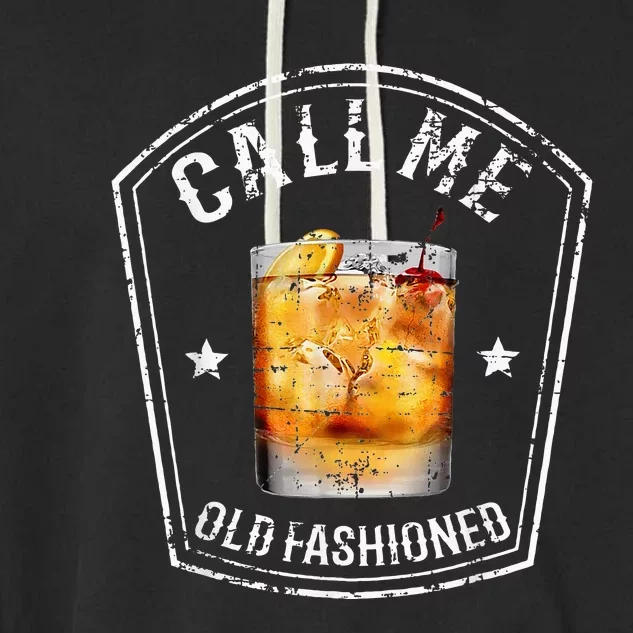 Call Me Old Fashioned Whiskey Funny Bourbon Garment-Dyed Fleece Hoodie