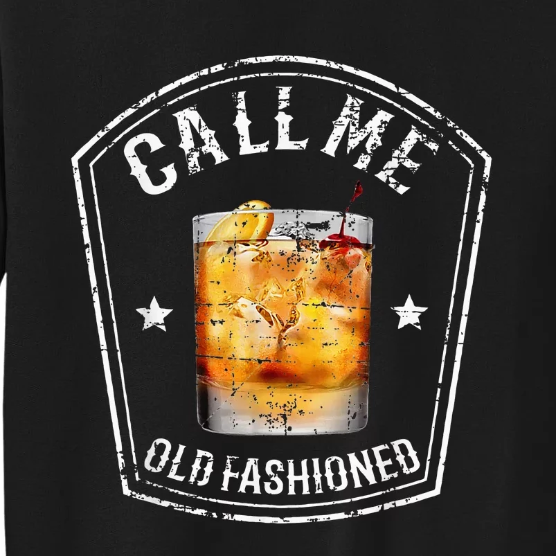 Call Me Old Fashioned Whiskey Funny Bourbon Tall Sweatshirt