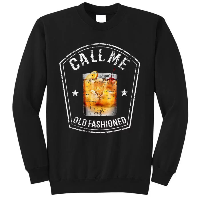 Call Me Old Fashioned Whiskey Funny Bourbon Tall Sweatshirt