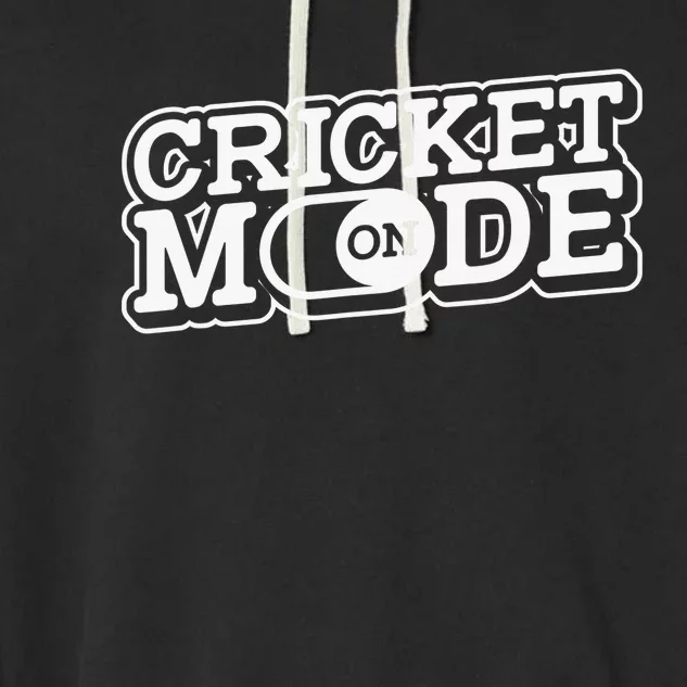 Cricket Mode On Cricket Player Cricketer Garment-Dyed Fleece Hoodie