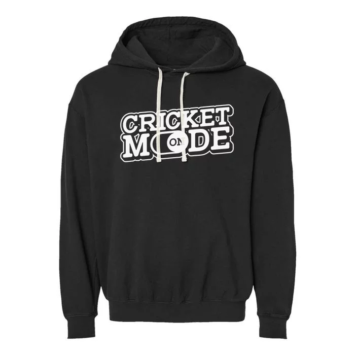 Cricket Mode On Cricket Player Cricketer Garment-Dyed Fleece Hoodie