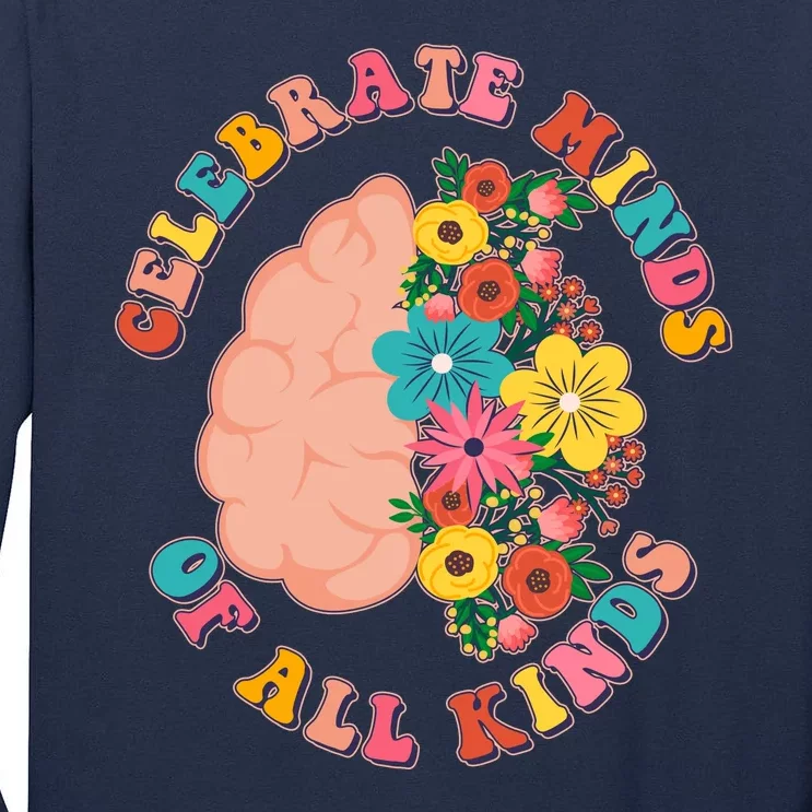 Celebrate Minds Of All Kinds Flowers Be Kind The Mind Tall Long Sleeve T-Shirt