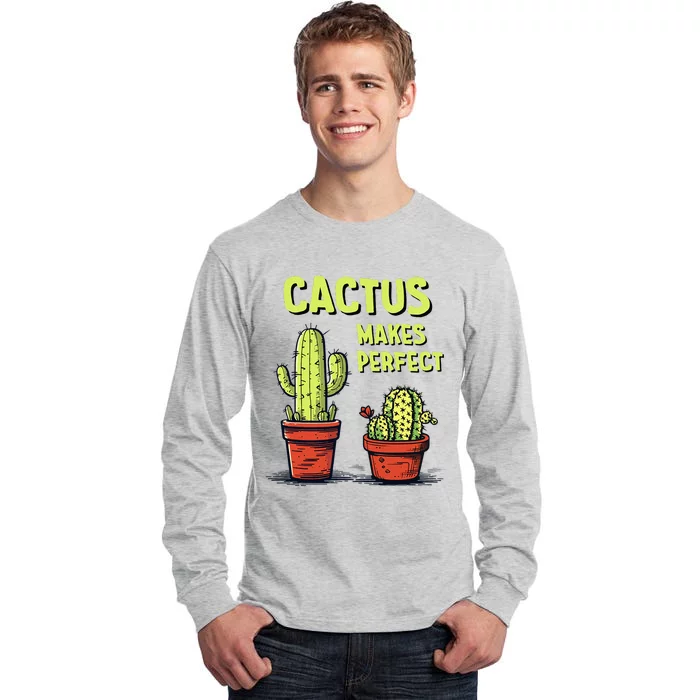 Cactus Makes Perfect For Succulent Tall Long Sleeve T-Shirt