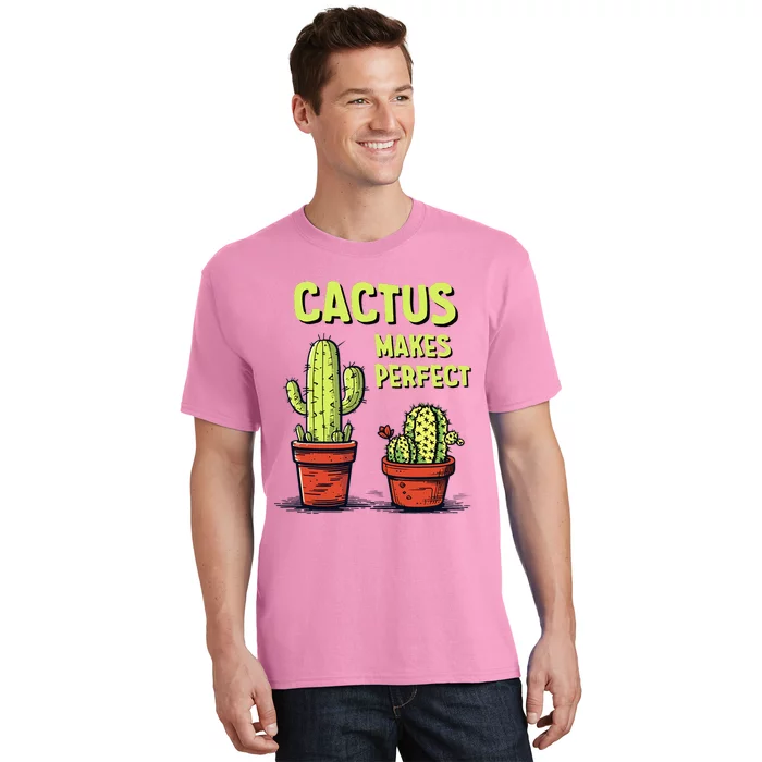 Cactus Makes Perfect For Succulent T-Shirt