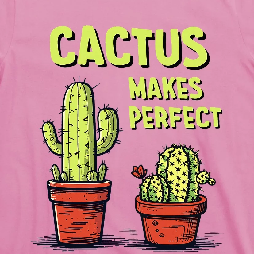 Cactus Makes Perfect For Succulent T-Shirt