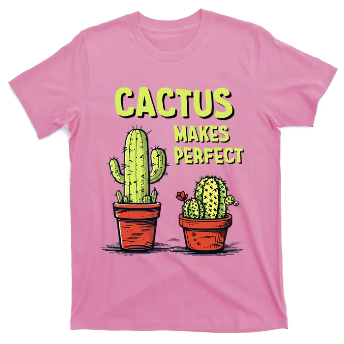 Cactus Makes Perfect For Succulent T-Shirt