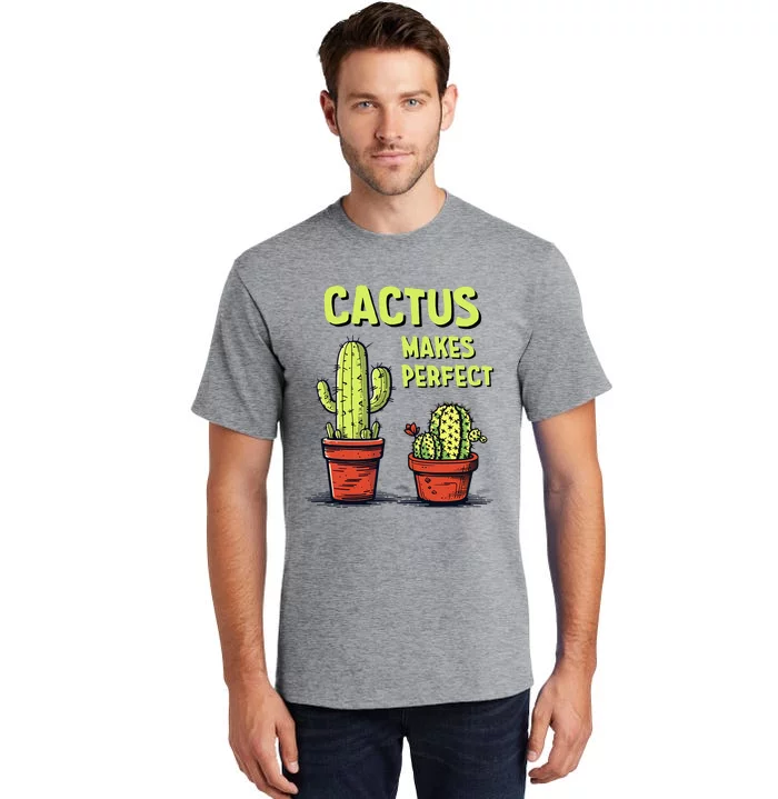 Cactus Makes Perfect For Succulent Tall T-Shirt