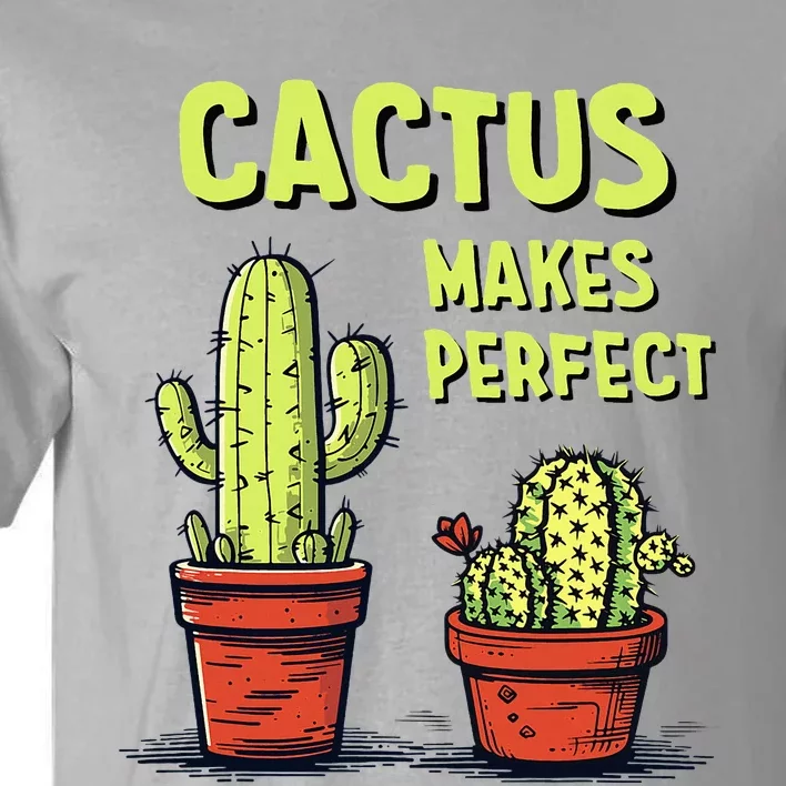 Cactus Makes Perfect For Succulent Tall T-Shirt