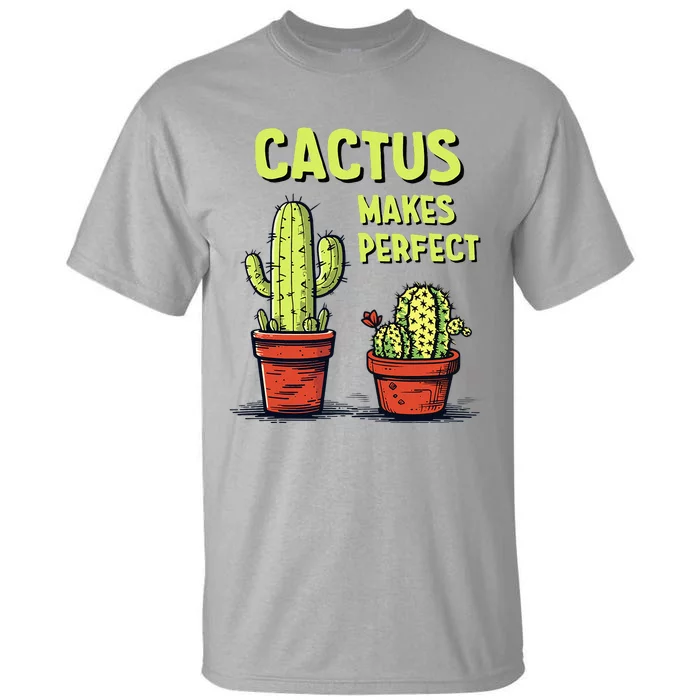 Cactus Makes Perfect For Succulent Tall T-Shirt