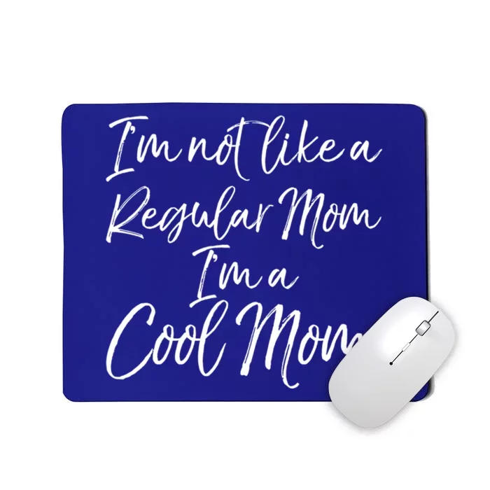 Cute Mother Quote I'm Not Like A Regular Mom I'm A Cool Mom Gift Mousepad