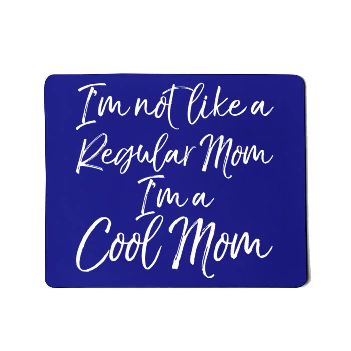 Cute Mother Quote I'm Not Like A Regular Mom I'm A Cool Mom Gift Mousepad