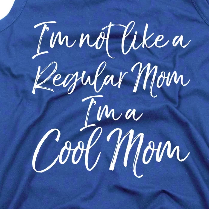 Cute Mother Quote I'm Not Like A Regular Mom I'm A Cool Mom Gift Tank Top