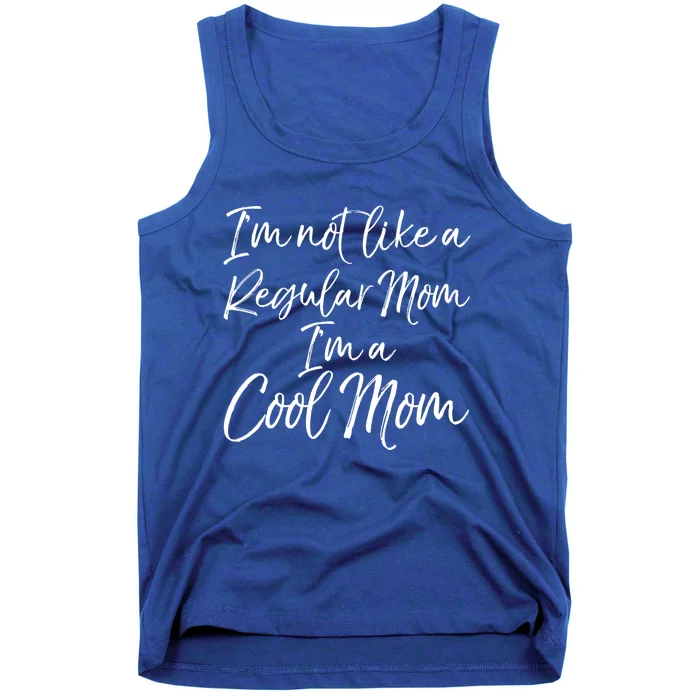 Cute Mother Quote I'm Not Like A Regular Mom I'm A Cool Mom Gift Tank Top