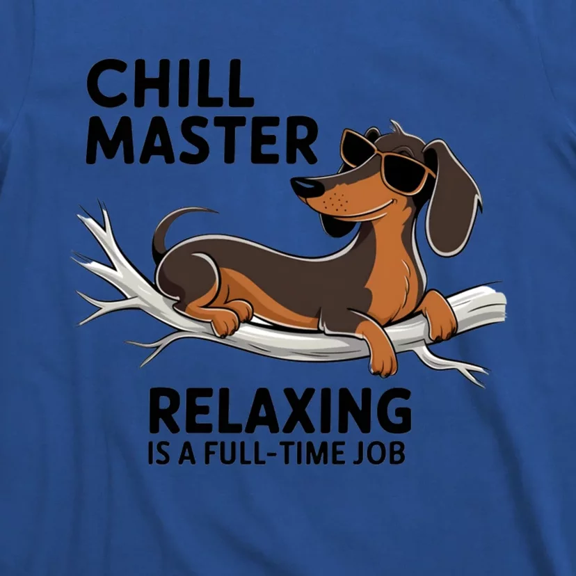 Chill Master Relaxing Is A Fulltime Job Funny Dachshund Cool Gift T-Shirt