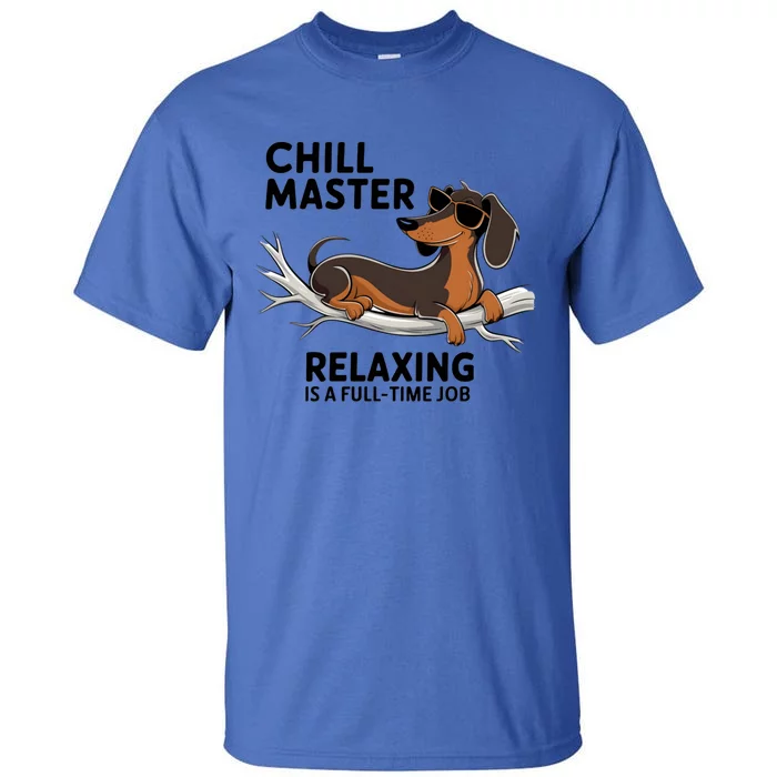 Chill Master Relaxing Is A Fulltime Job Funny Dachshund Cool Gift Tall T-Shirt