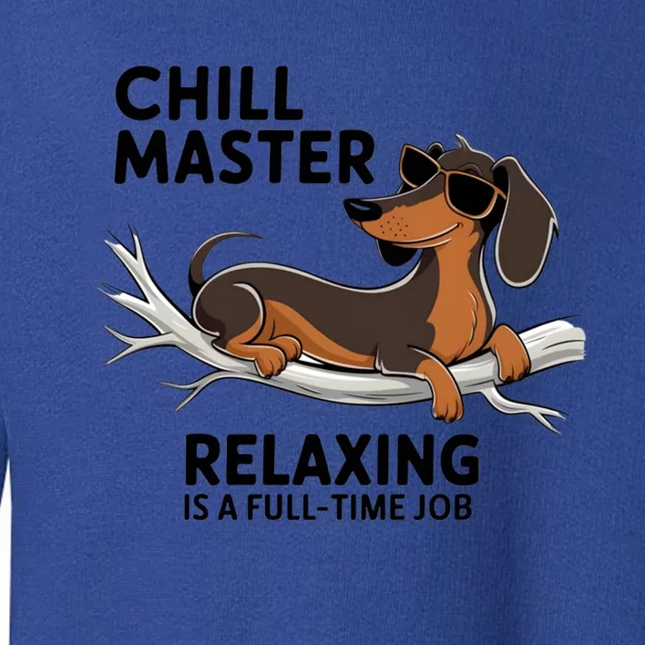 Chill Master Relaxing Is A Fulltime Job Funny Dachshund Cool Gift Toddler Sweatshirt