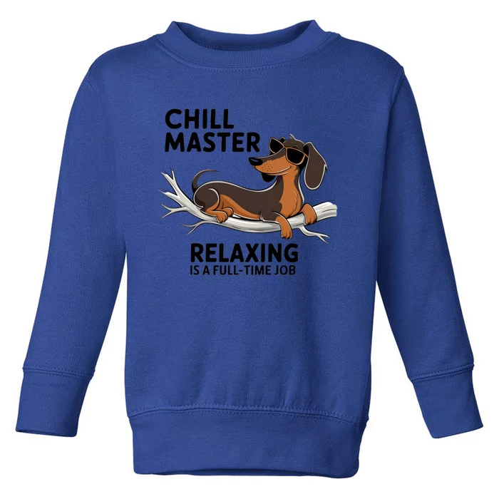 Chill Master Relaxing Is A Fulltime Job Funny Dachshund Cool Gift Toddler Sweatshirt