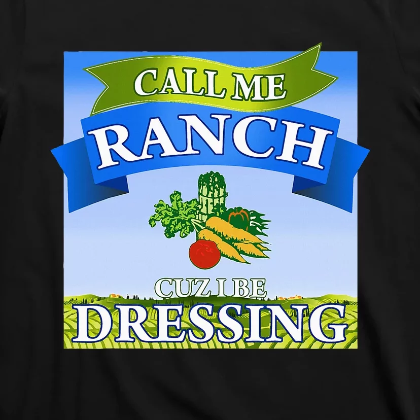 Call Me Ranch Cuz I Be Dressing Funny Meme Swag Drip T-Shirt