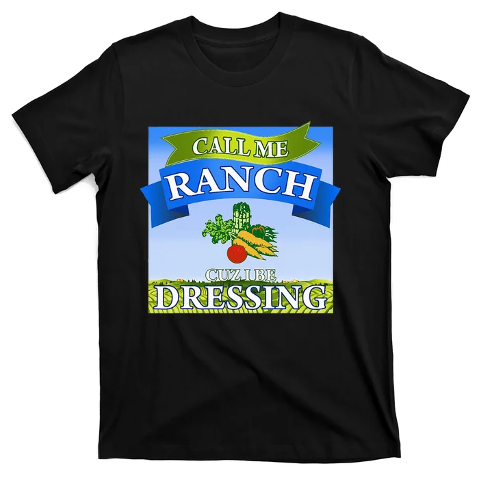 Call Me Ranch Cuz I Be Dressing Funny Meme Swag Drip T-Shirt