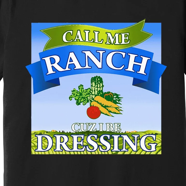 Call Me Ranch Cuz I Be Dressing Funny Meme Swag Drip Premium T-Shirt