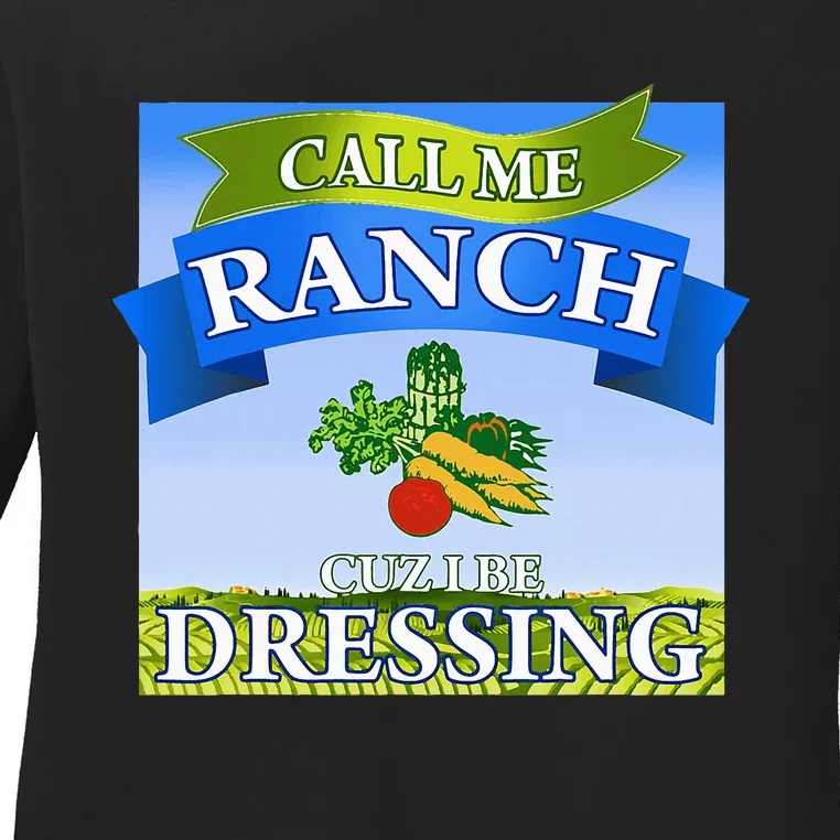 Call Me Ranch Cuz I Be Dressing Funny Meme Swag Drip Ladies Long Sleeve Shirt