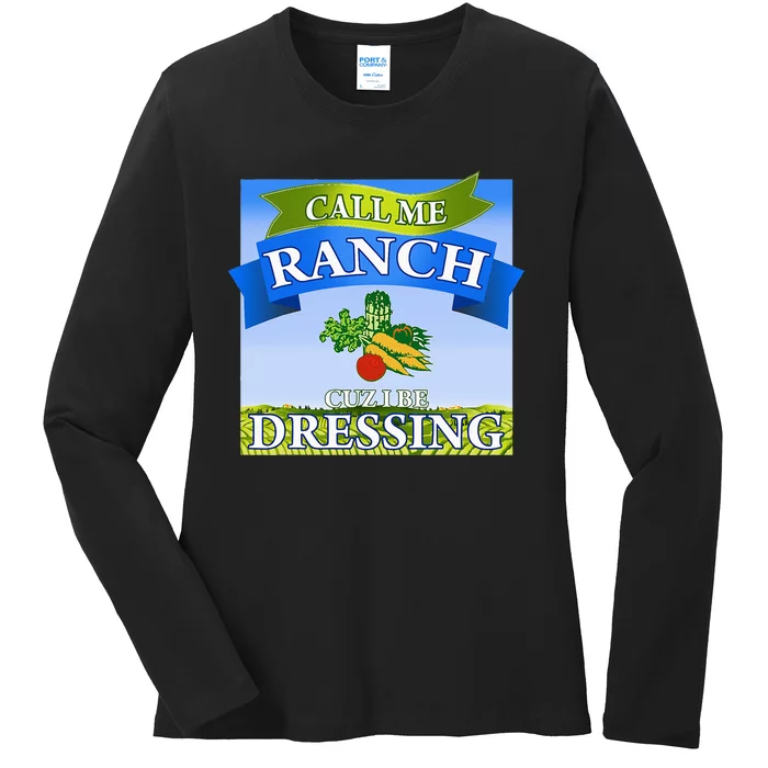 Call Me Ranch Cuz I Be Dressing Funny Meme Swag Drip Ladies Long Sleeve Shirt