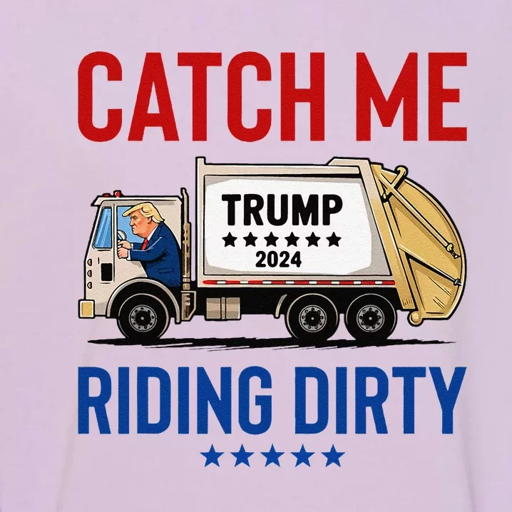 Catch Me Riding Dirty Garbage Vote Trump Truck Trump 2024 Garment-Dyed Sweatshirt