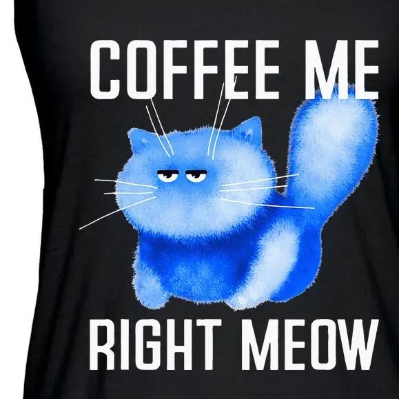 Coffee Me Right Meow Grumpy Kitten Kitty Fluffy Fluff Pun Ladies Essential Flowy Tank