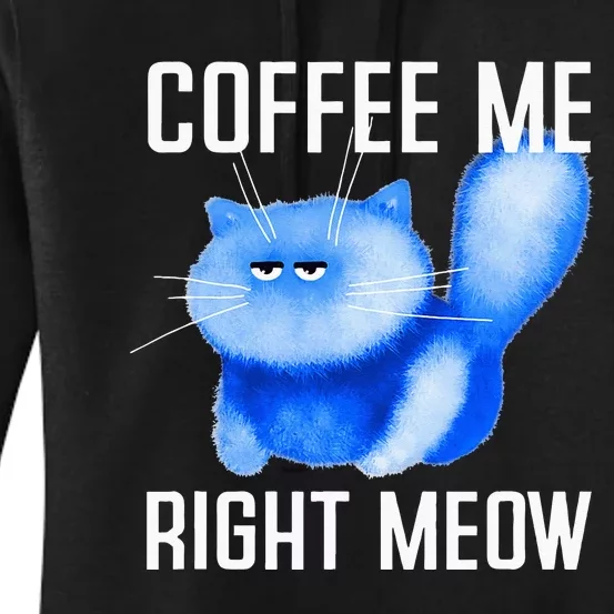 Coffee Me Right Meow Grumpy Kitten Kitty Fluffy Fluff Pun Women's Pullover Hoodie