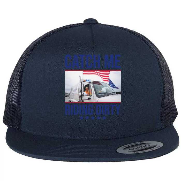 Catch Me Riding Dirty Trump Garbage Truck Trump 2024 Flat Bill Trucker Hat