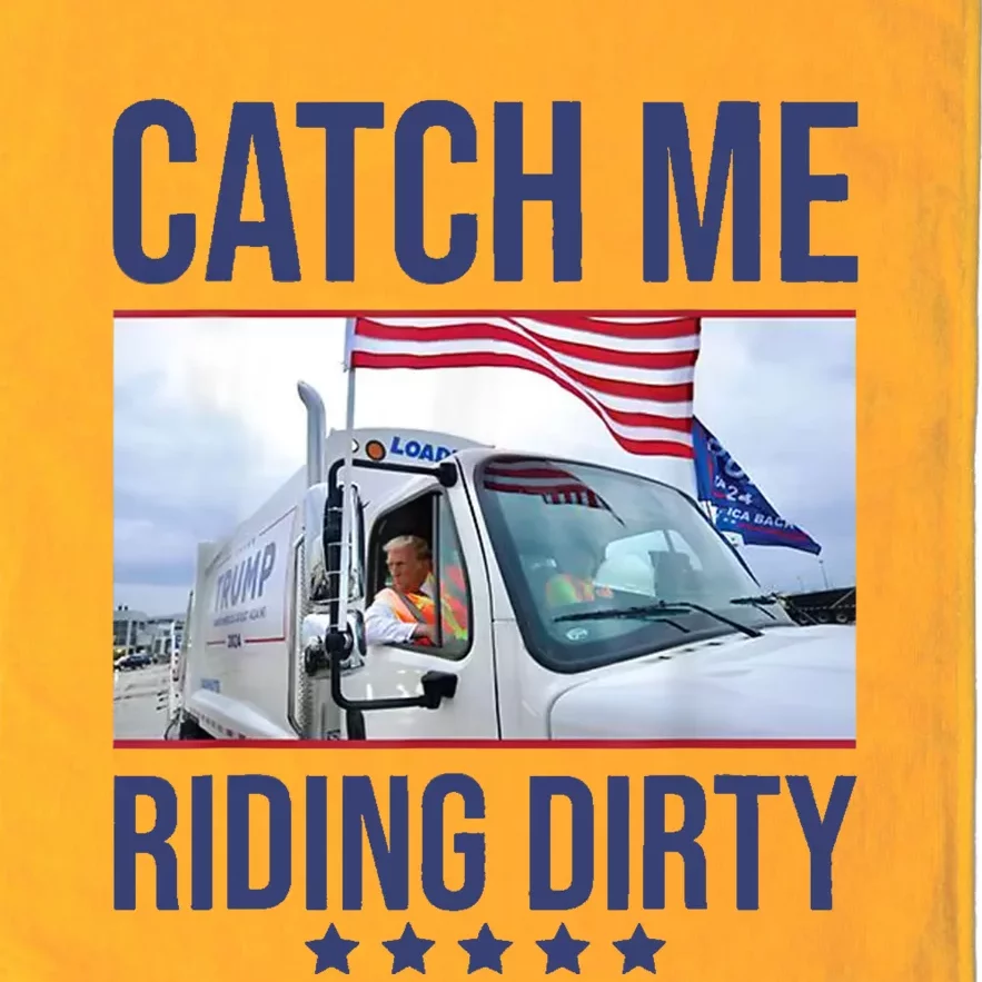 Catch Me Riding Dirty Trump Garbage Man In Trash Truck Platinum Collection Golf Towel