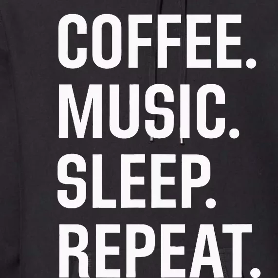 Coffee. Music. Sleep. Repeat. Premium Hoodie