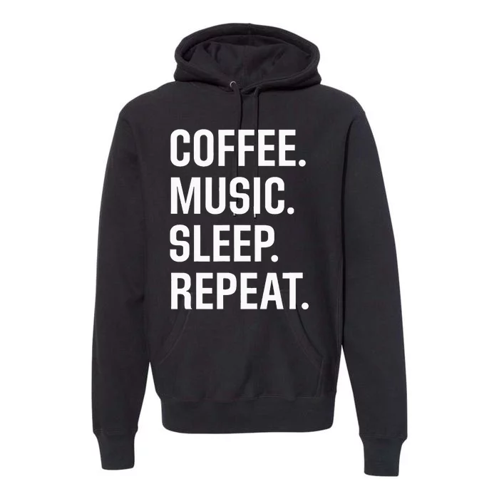 Coffee. Music. Sleep. Repeat. Premium Hoodie