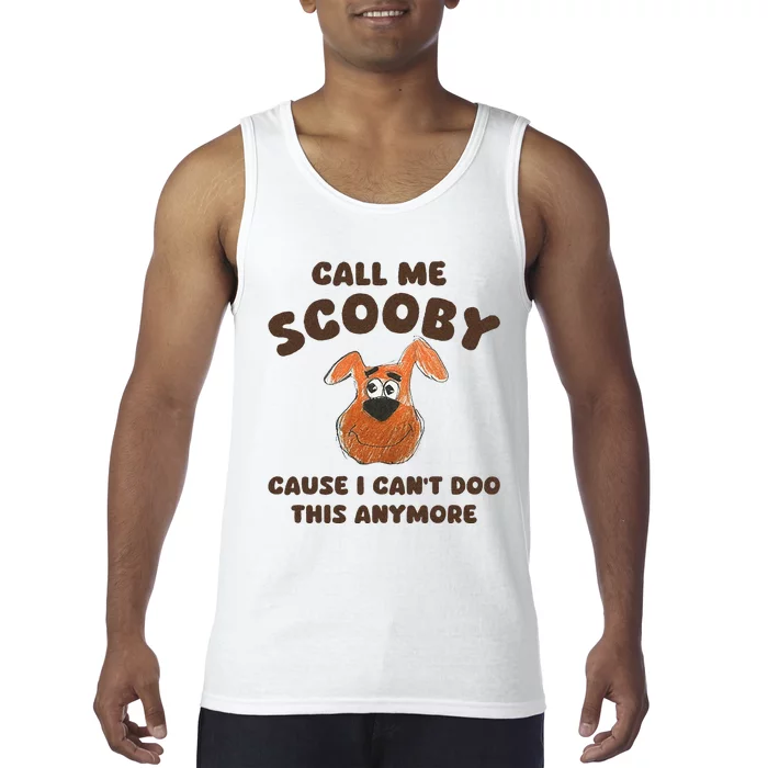 Call Me Scooby Cause I Cant Doo This Anymore Tank Top