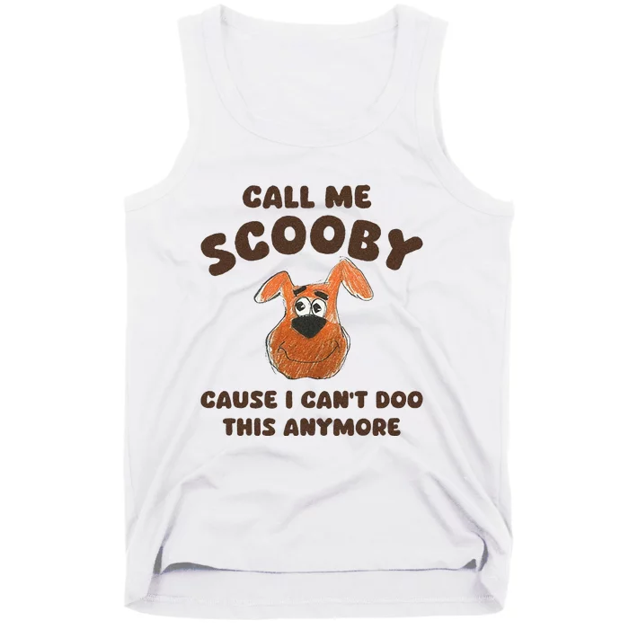 Call Me Scooby Cause I Cant Doo This Anymore Tank Top